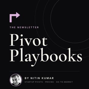 Pivot Playbooks, the newsletter by Nitin Kumar